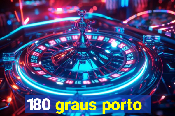 180 graus porto