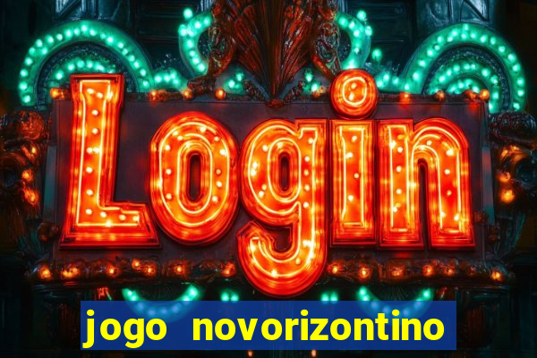 jogo novorizontino e brusque