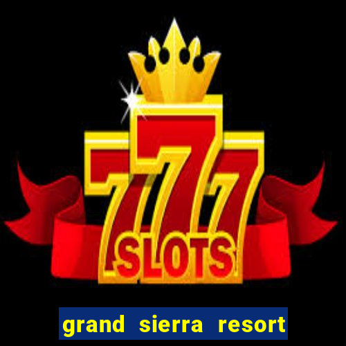 grand sierra resort and casino