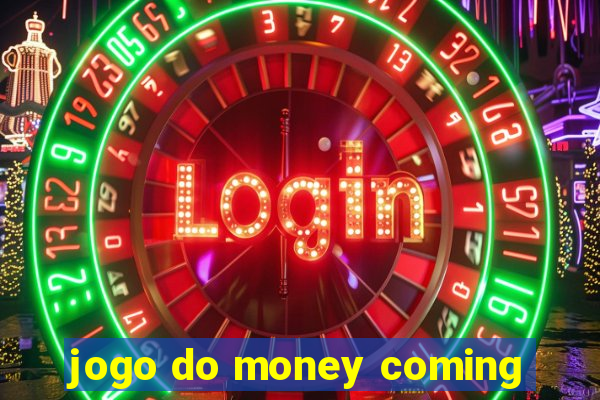 jogo do money coming