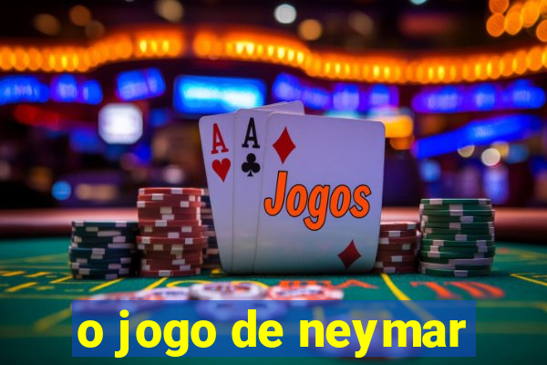 o jogo de neymar