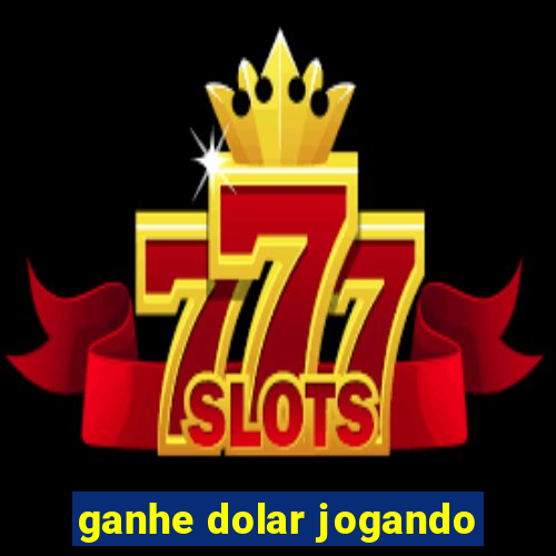 ganhe dolar jogando