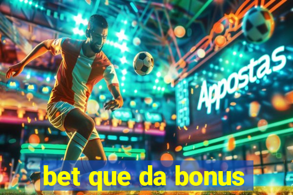 bet que da bonus