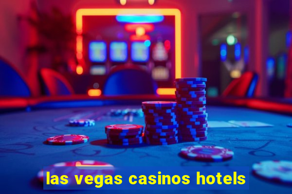 las vegas casinos hotels