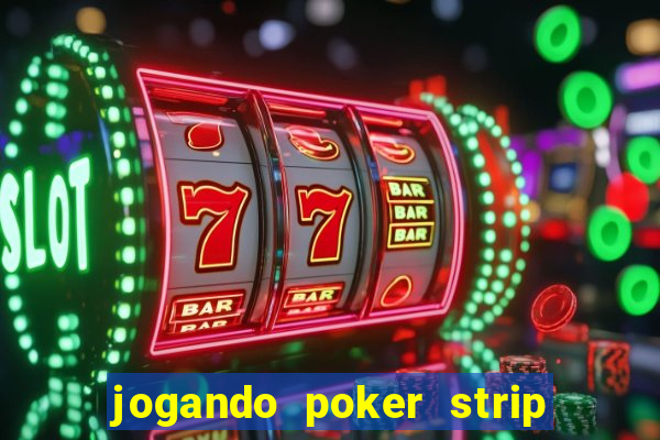 jogando poker strip com a mae