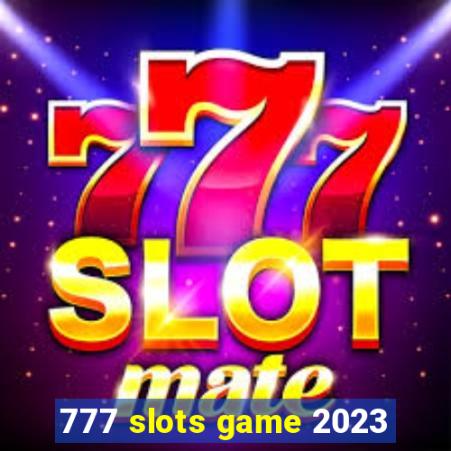 777 slots game 2023