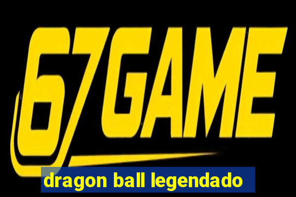 dragon ball legendado