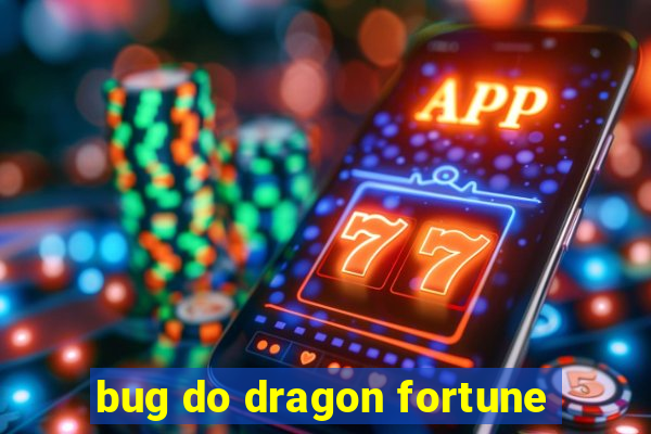 bug do dragon fortune