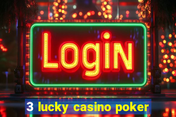 3 lucky casino poker