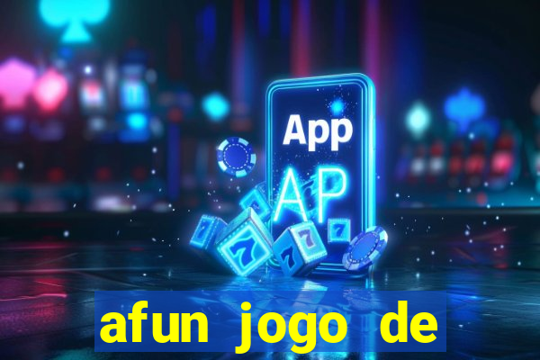 afun jogo de ganhar dinheiro