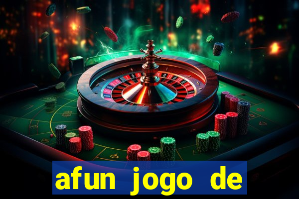 afun jogo de ganhar dinheiro