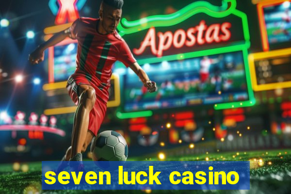 seven luck casino