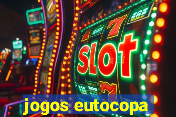 jogos eutocopa