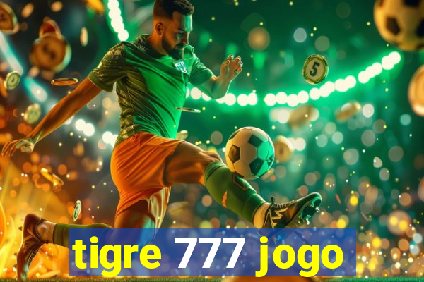 tigre 777 jogo