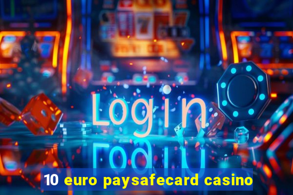 10 euro paysafecard casino