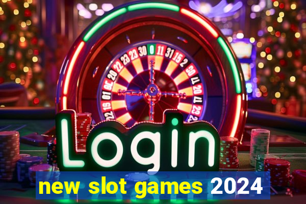 new slot games 2024