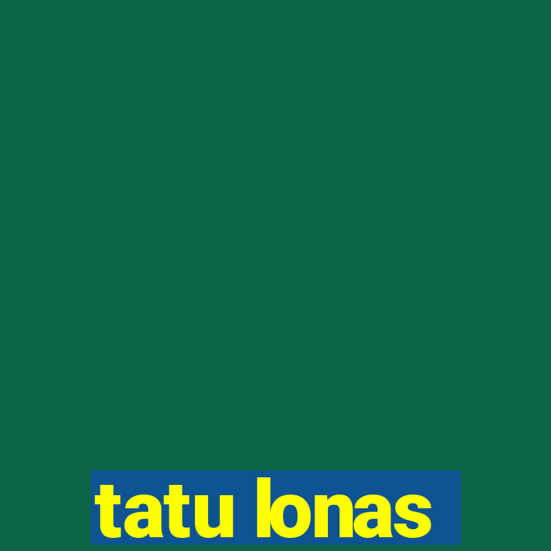 tatu lonas