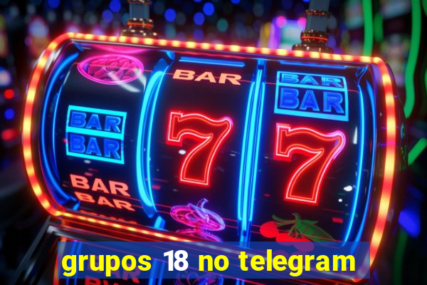 grupos 18 no telegram