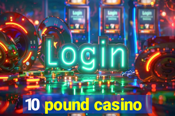 10 pound casino