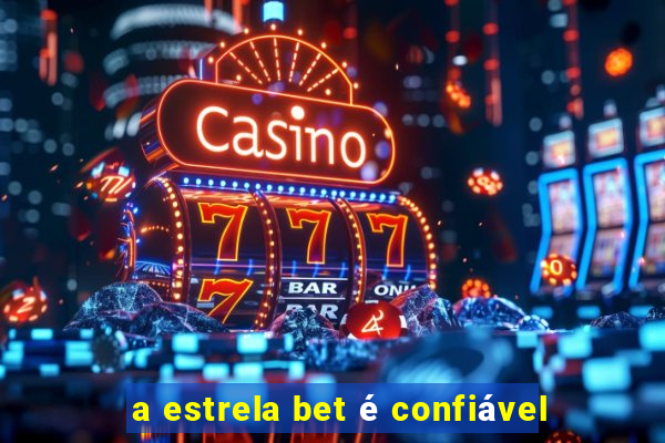 a estrela bet é confiável