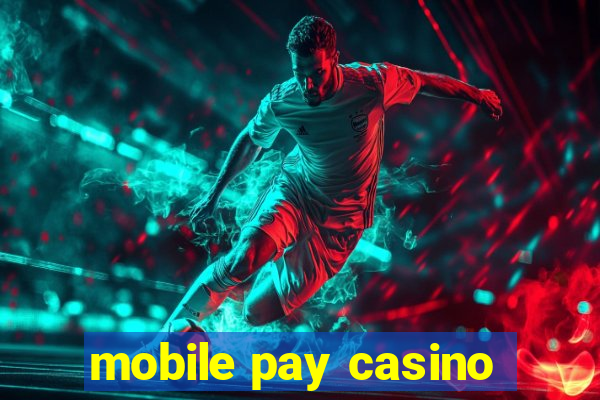 mobile pay casino