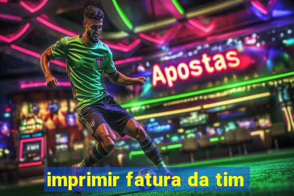 imprimir fatura da tim