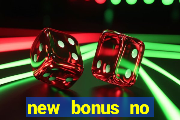 new bonus no deposit casino