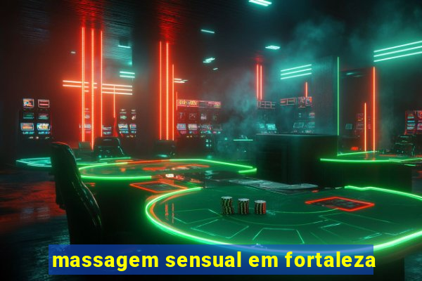 massagem sensual em fortaleza