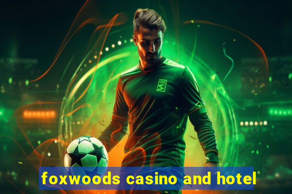 foxwoods casino and hotel