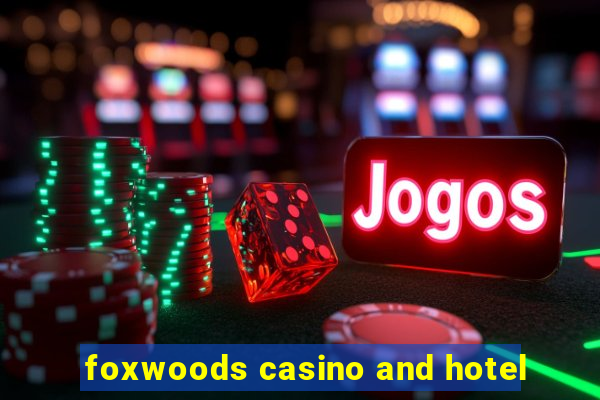 foxwoods casino and hotel