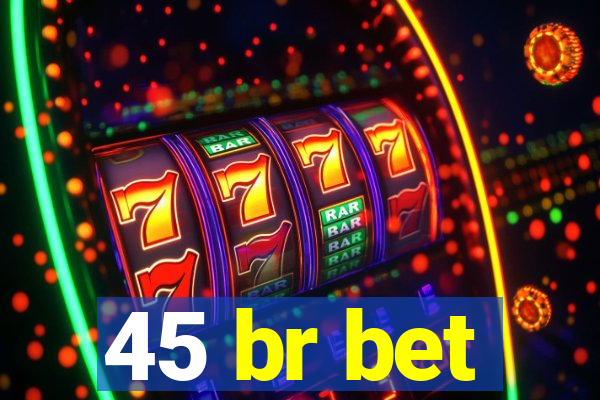 45 br bet