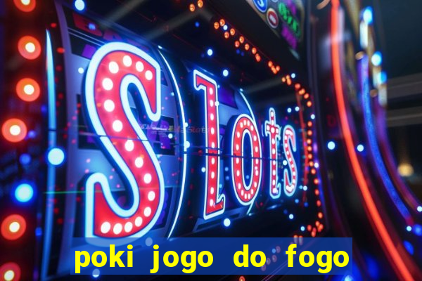 poki jogo do fogo e agua