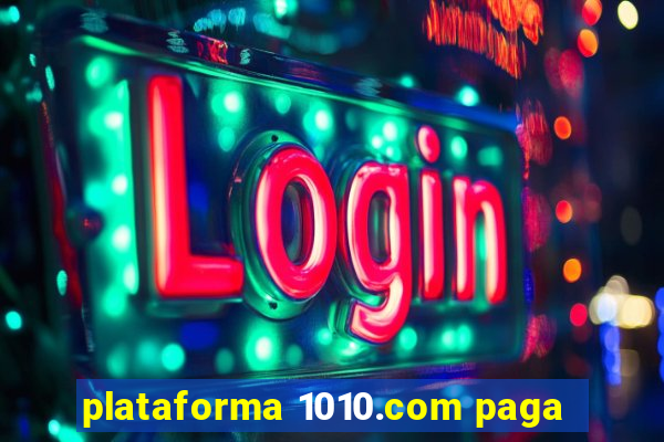 plataforma 1010.com paga