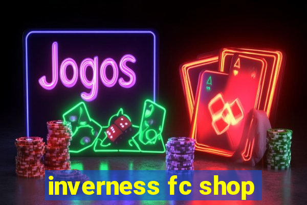 inverness fc shop