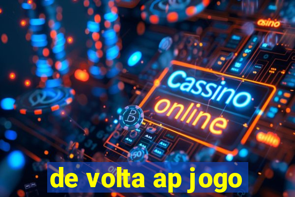 de volta ap jogo