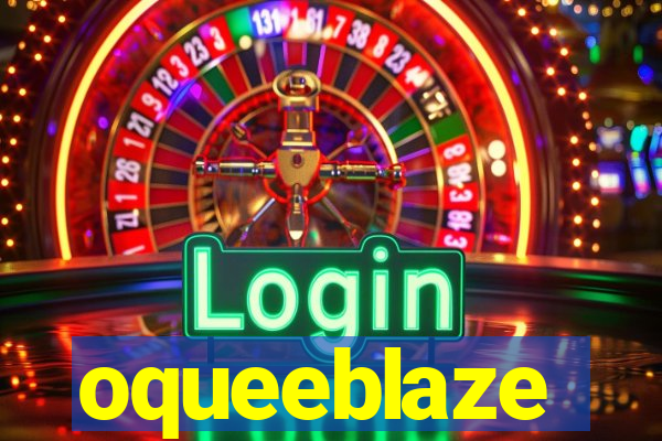 oqueeblaze