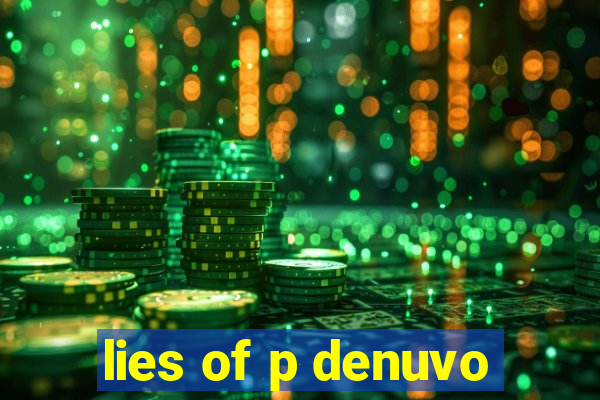 lies of p denuvo