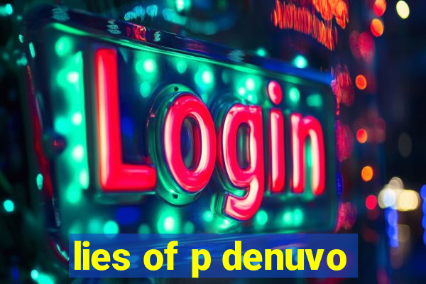 lies of p denuvo