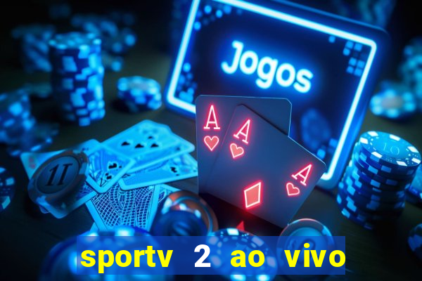 sportv 2 ao vivo futebol play hd