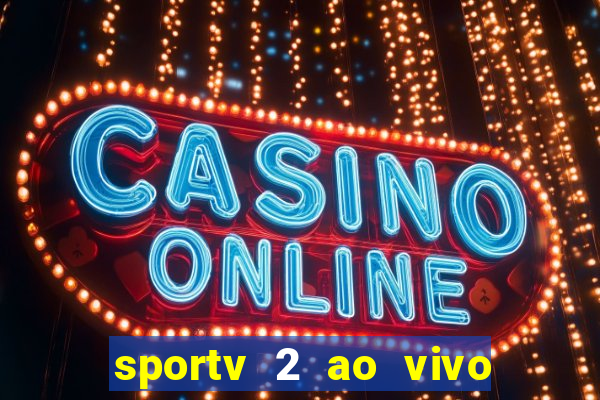 sportv 2 ao vivo futebol play hd