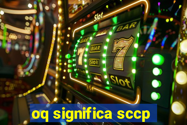 oq significa sccp