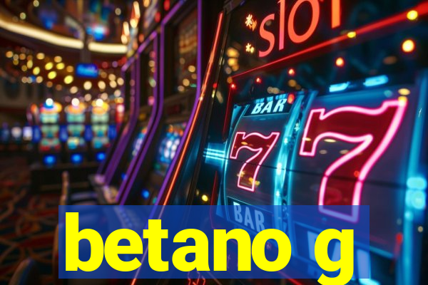 betano g