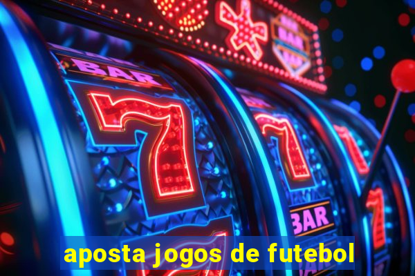 aposta jogos de futebol