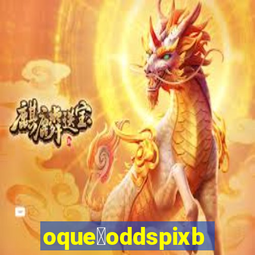 oque茅oddspixbet