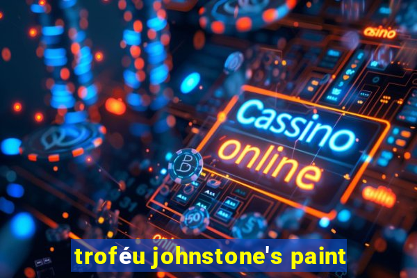 troféu johnstone's paint