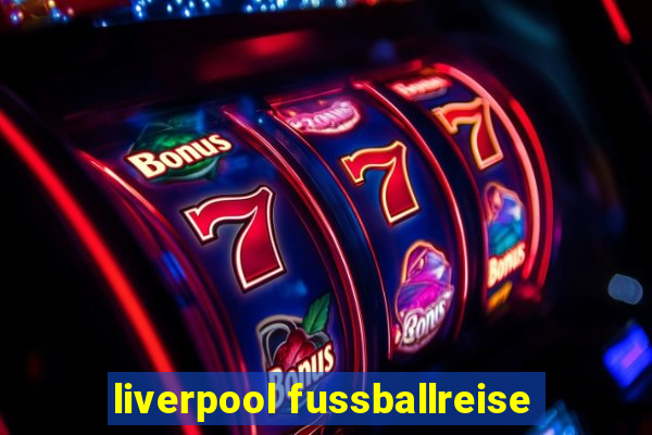 liverpool fussballreise