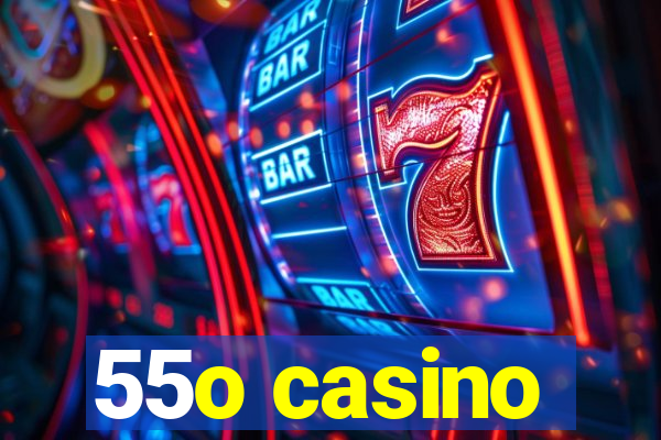 55o casino