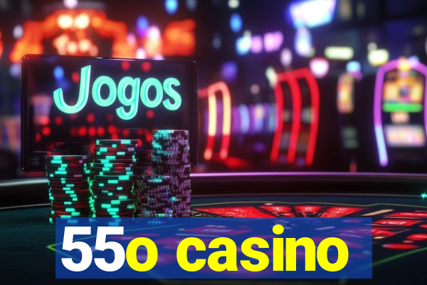 55o casino