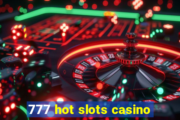 777 hot slots casino