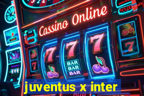 juventus x inter